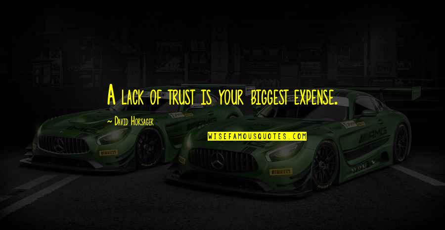 Vibiana Cathedral Quotes By David Horsager: A lack of trust is your biggest expense.