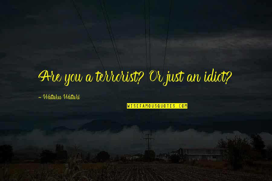 Vibiana La Quotes By Wataru Watari: Are you a terrorist? Or just an idiot?