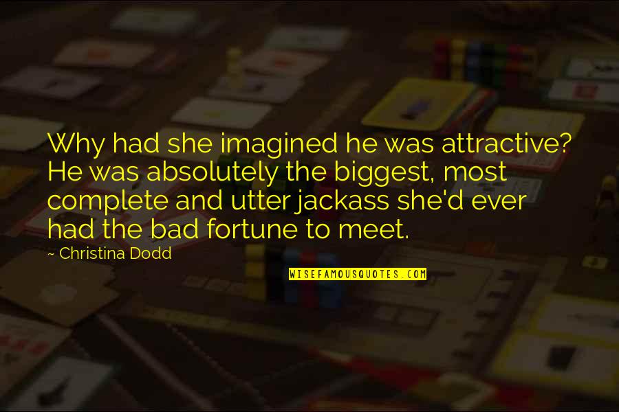 Vibol Chhong Quotes By Christina Dodd: Why had she imagined he was attractive? He Vibol Chhong Quotes By Christina Dodd: Why had she imagined he was attractive? He