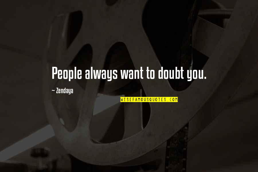 Vibora Terciopelo Quotes By Zendaya: People always want to doubt you.