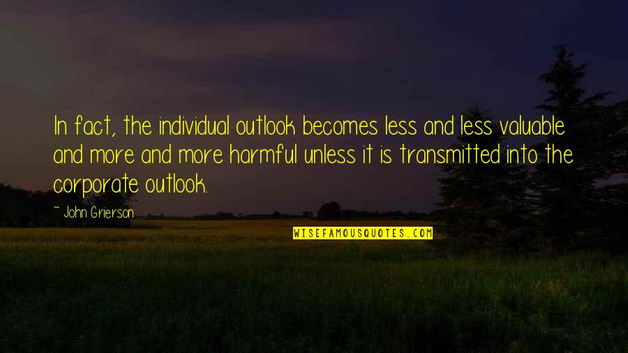 Vibraao Quotes By John Grierson: In fact, the individual outlook becomes less and Vibraao Quotes By John Grierson: In fact, the individual outlook becomes less and