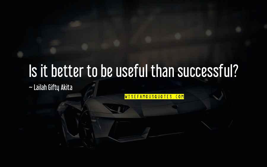 Vibraao Quotes By Lailah Gifty Akita: Is it better to be useful than successful? Vibraao Quotes By Lailah Gifty Akita: Is it better to be useful than successful?