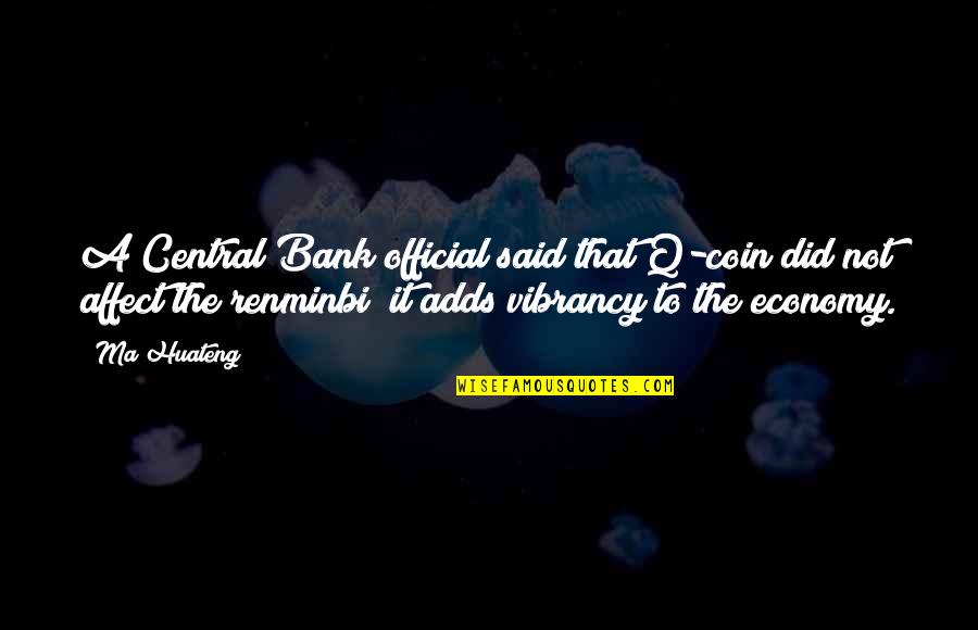 Vibrancy Quotes By Ma Huateng: A Central Bank official said that Q-coin did