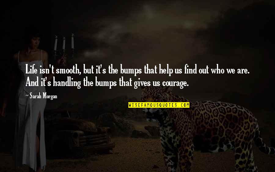 Vibrant Future Quotes By Sarah Morgan: Life isn't smooth, but it's the bumps that Vibrant Future Quotes By Sarah Morgan: Life isn't smooth, but it's the bumps that