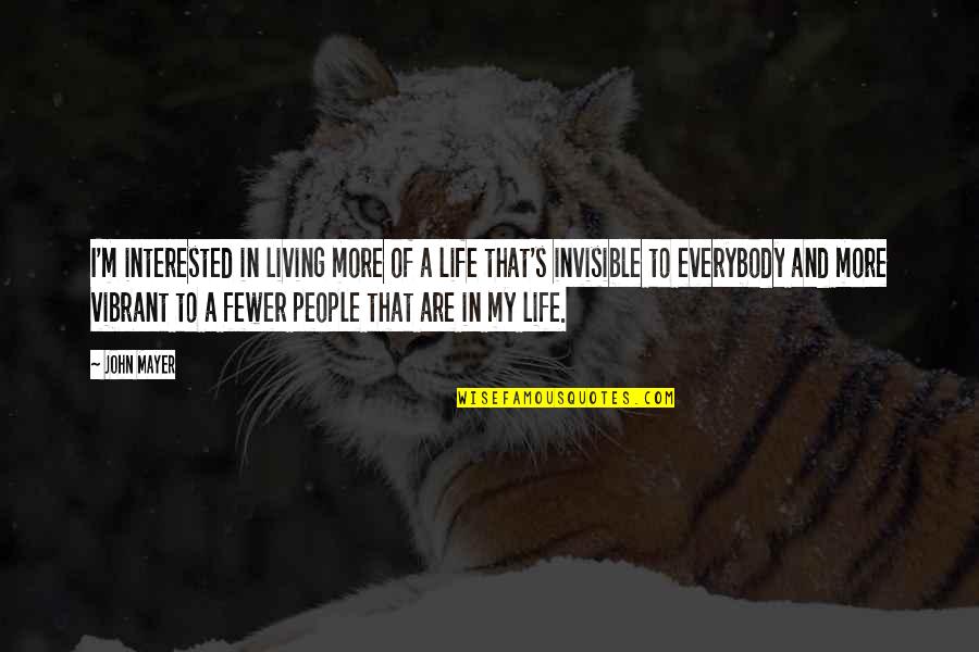 Vibrant Life Quotes By John Mayer: I'm interested in living more of a life