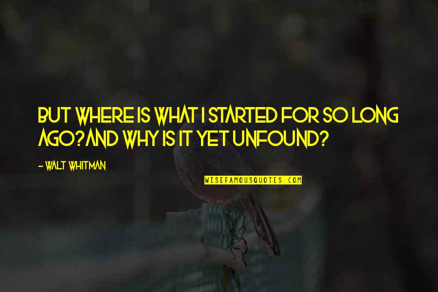 Vibrar Celular Quotes By Walt Whitman: But where is what I started for so