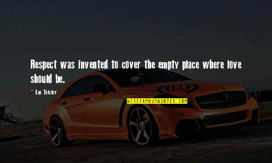 Vibrar En Quotes By Leo Tolstoy: Respect was invented to cover the empty place