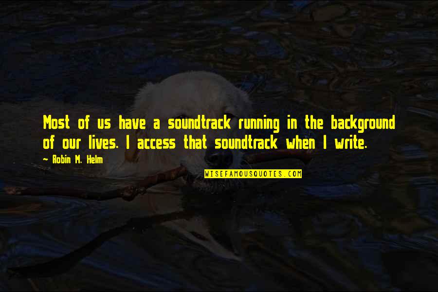 Vibrated Quotes By Robin M. Helm: Most of us have a soundtrack running in