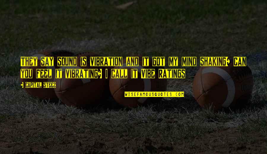 Vibrating Quotes By Capital STEEZ: They say sound is vibration and it got Vibrating Quotes By Capital STEEZ: They say sound is vibration and it got