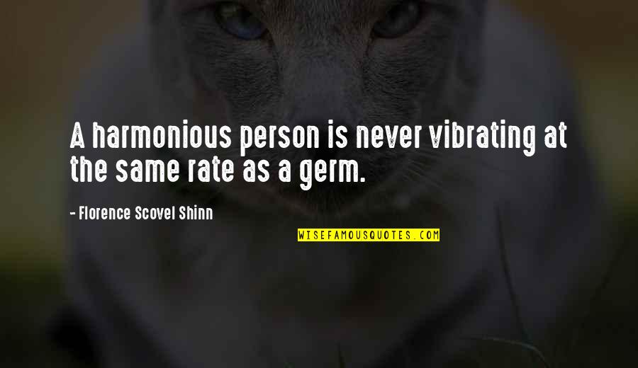 Vibrating Quotes By Florence Scovel Shinn: A harmonious person is never vibrating at the Vibrating Quotes By Florence Scovel Shinn: A harmonious person is never vibrating at the