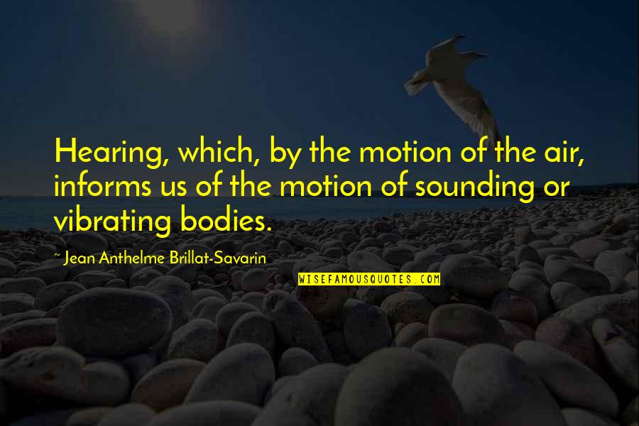 Vibrating Quotes By Jean Anthelme Brillat-Savarin: Hearing, which, by the motion of the air, Vibrating Quotes By Jean Anthelme Brillat-Savarin: Hearing, which, by the motion of the air,