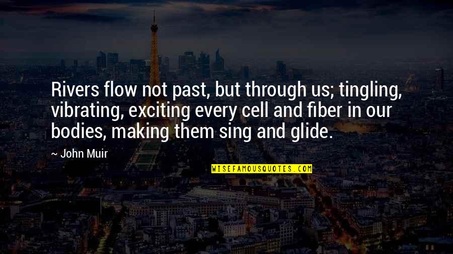 Vibrating Quotes By John Muir: Rivers flow not past, but through us; tingling, Vibrating Quotes By John Muir: Rivers flow not past, but through us; tingling,