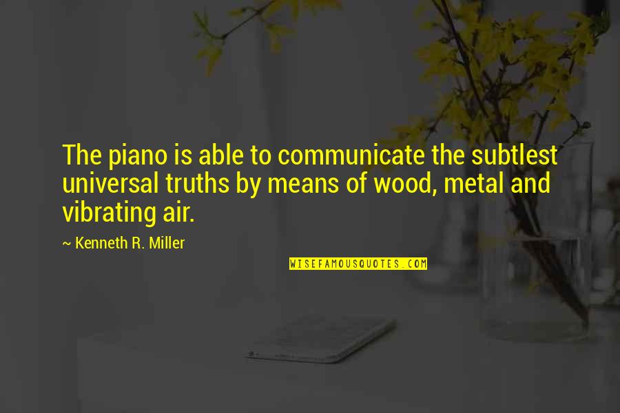Vibrating Quotes By Kenneth R. Miller: The piano is able to communicate the subtlest Vibrating Quotes By Kenneth R. Miller: The piano is able to communicate the subtlest