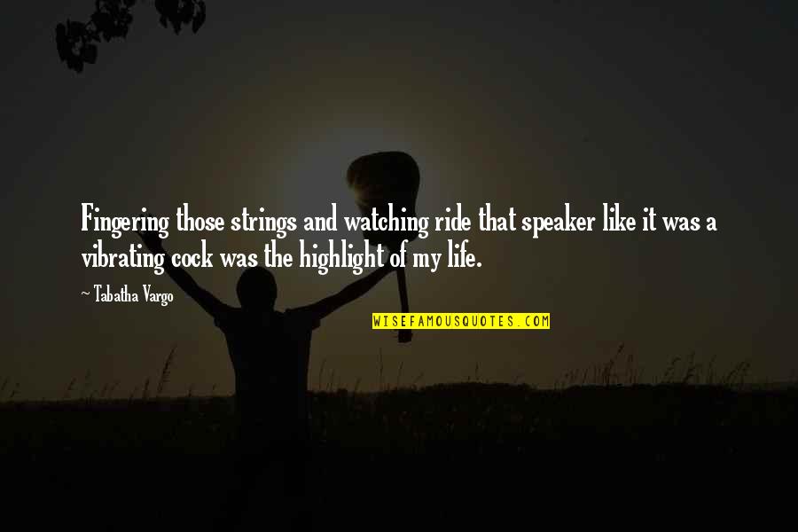 Vibrating Quotes By Tabatha Vargo: Fingering those strings and watching ride that speaker Vibrating Quotes By Tabatha Vargo: Fingering those strings and watching ride that speaker