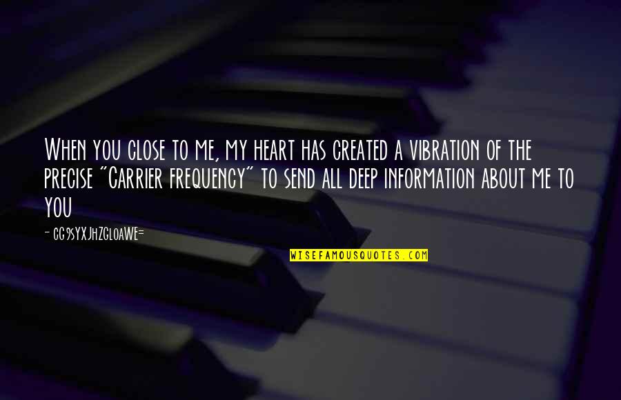 Vibration Quotes By CG9sYXJhZGl0aWE=: When you close to me, my heart has