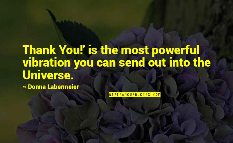 Vibration Quotes By Donna Labermeier: Thank You!' is the most powerful vibration you