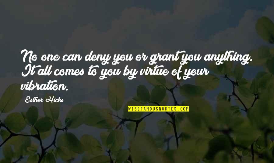 Vibration Quotes By Esther Hicks: No one can deny you or grant you