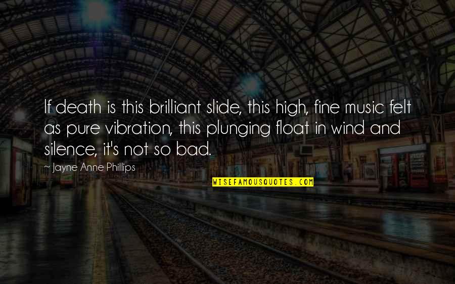 Vibration Quotes By Jayne Anne Phillips: If death is this brilliant slide, this high,