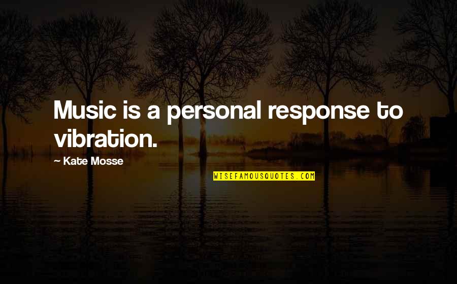 Vibration Quotes By Kate Mosse: Music is a personal response to vibration.