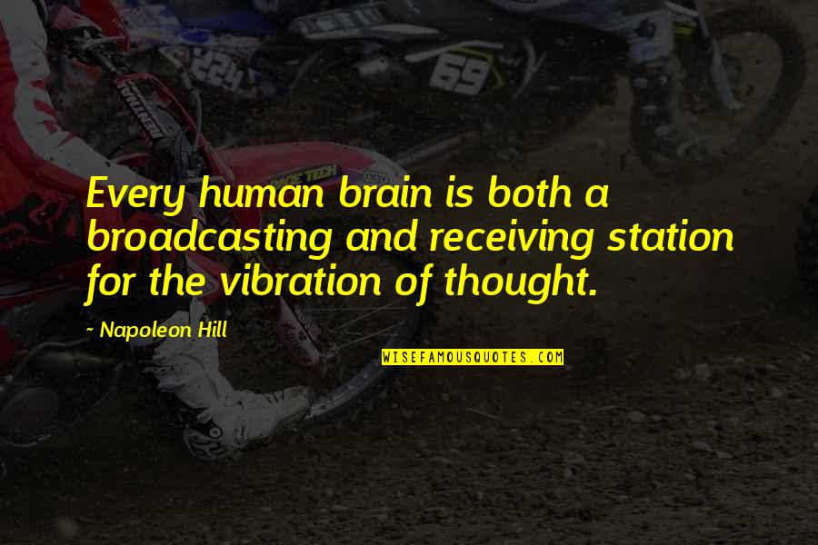 Vibration Quotes By Napoleon Hill: Every human brain is both a broadcasting and