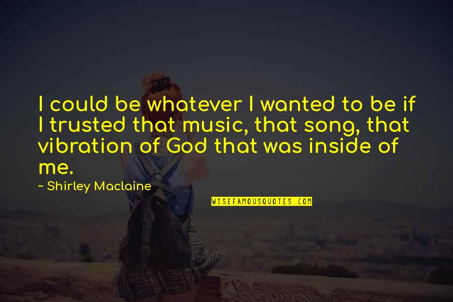 Vibration Quotes By Shirley Maclaine: I could be whatever I wanted to be