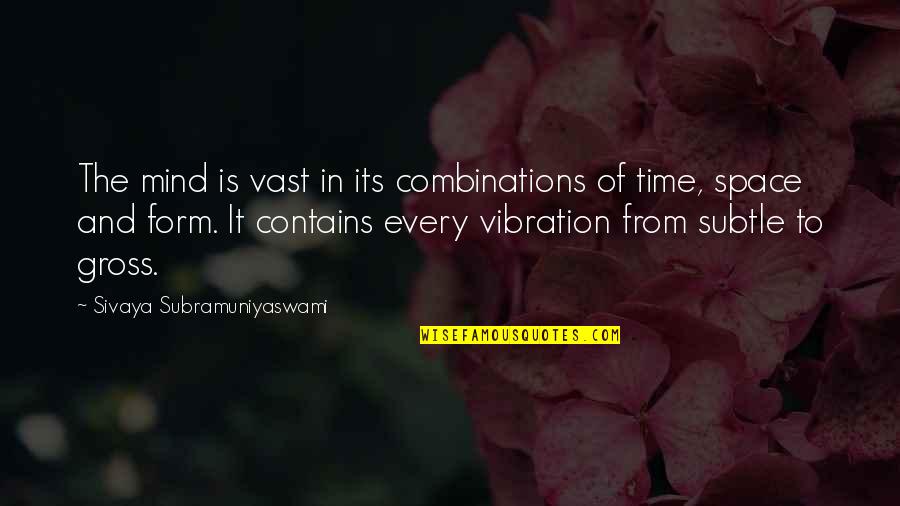 Vibration Quotes By Sivaya Subramuniyaswami: The mind is vast in its combinations of