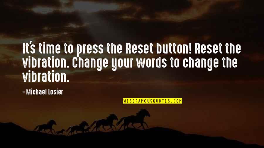 Vibrations Of Words Quotes By Michael Losier: It's time to press the Reset button! Reset