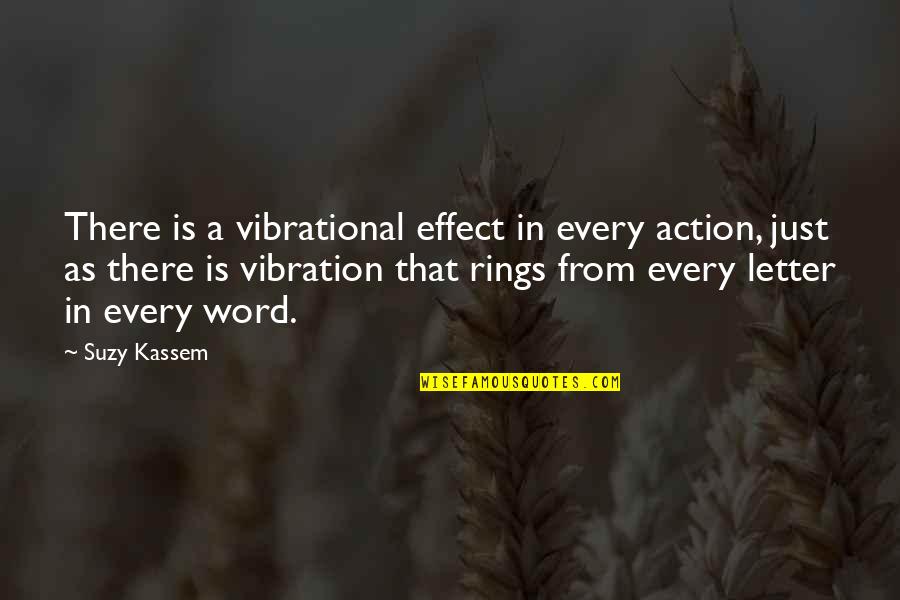 Vibrations Of Words Quotes By Suzy Kassem: There is a vibrational effect in every action,