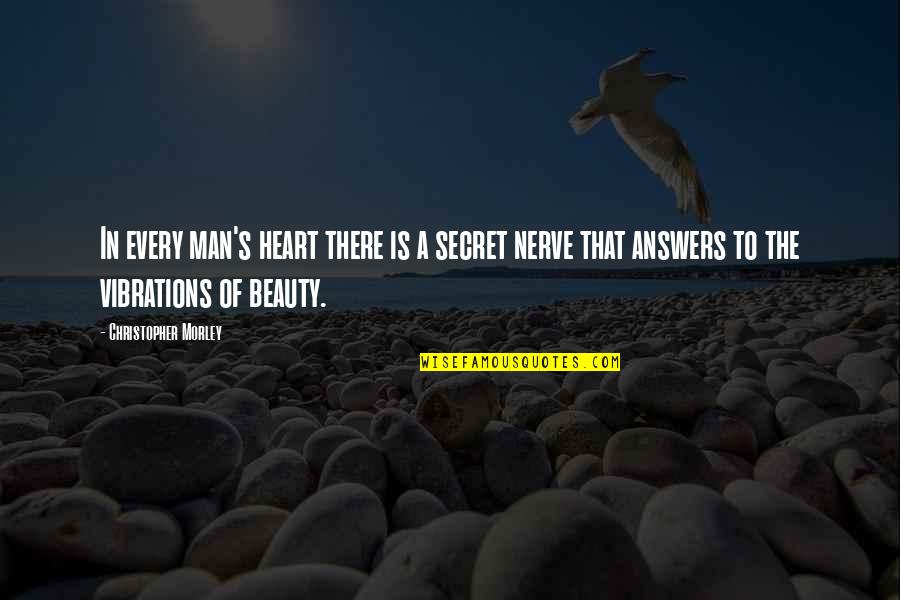 Vibrations Quotes By Christopher Morley: In every man's heart there is a secret