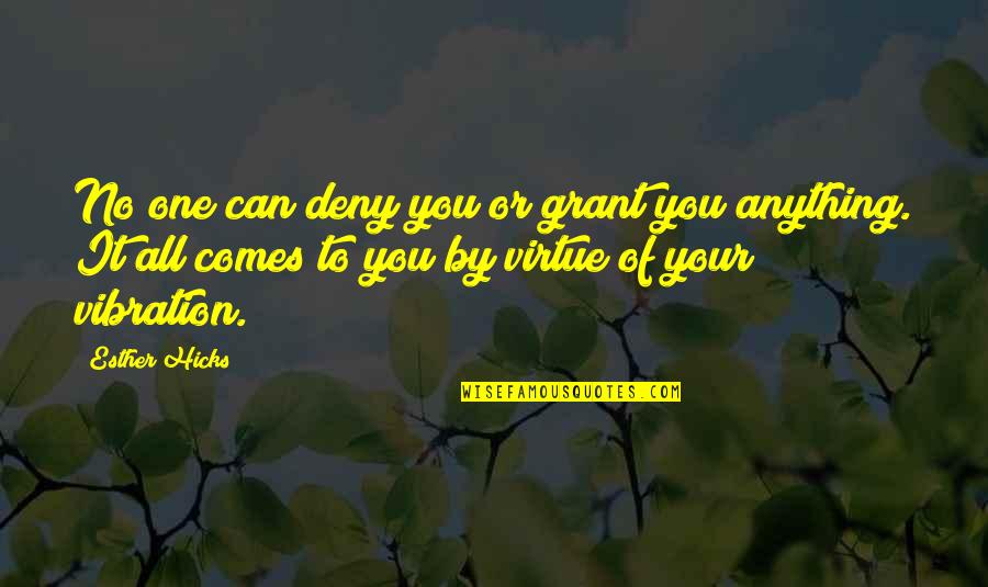 Vibrations Quotes By Esther Hicks: No one can deny you or grant you