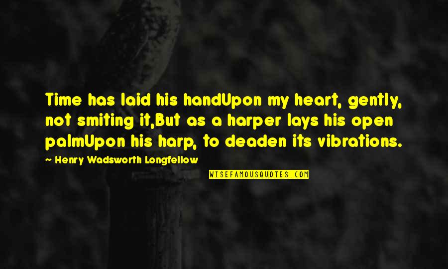 Vibrations Quotes By Henry Wadsworth Longfellow: Time has laid his handUpon my heart, gently,