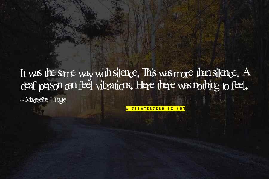 Vibrations Quotes By Madeleine L'Engle: It was the same way with silence. This