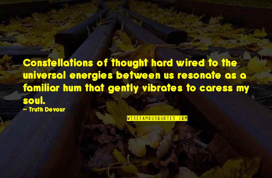 Vibrations Quotes By Truth Devour: Constellations of thought hard wired to the universal