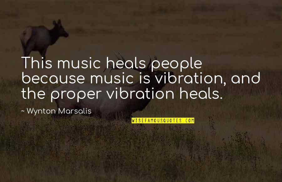 Vibrations Quotes By Wynton Marsalis: This music heals people because music is vibration,