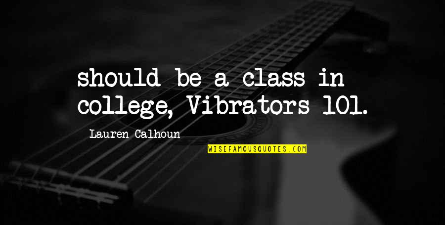 Vibrators Quotes By Lauren Calhoun: should be a class in college, Vibrators 101.