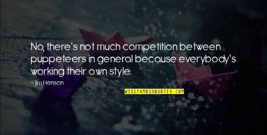 Vibratory Quotes By Jim Henson: No, there's not much competition between puppeteers in