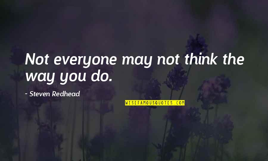 Vibrava Weakness Quotes By Steven Redhead: Not everyone may not think the way you