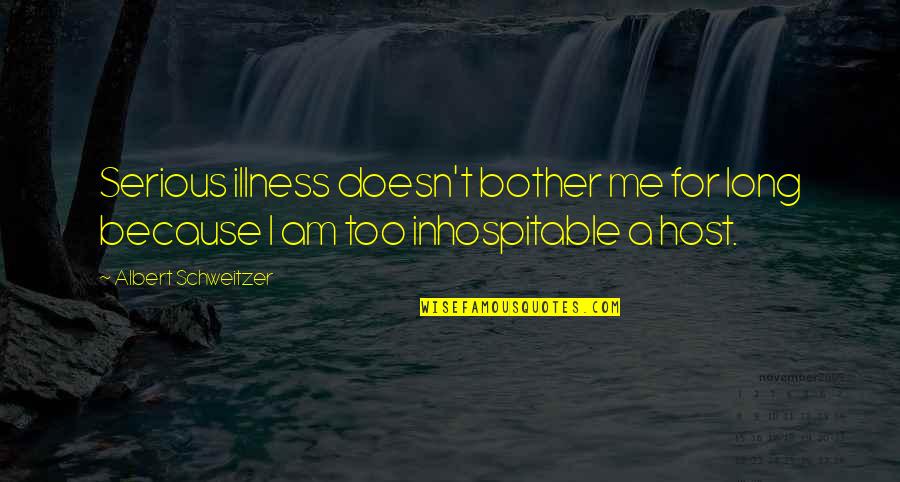 Vibrazioni Productions Quotes By Albert Schweitzer: Serious illness doesn't bother me for long because