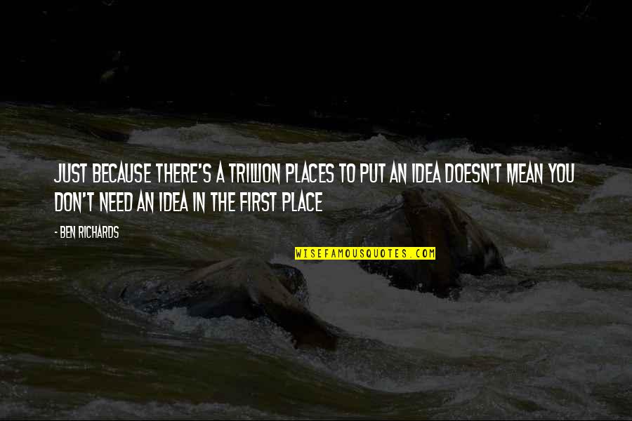Vibrazioni Productions Quotes By Ben Richards: Just because there's a trillion places to put