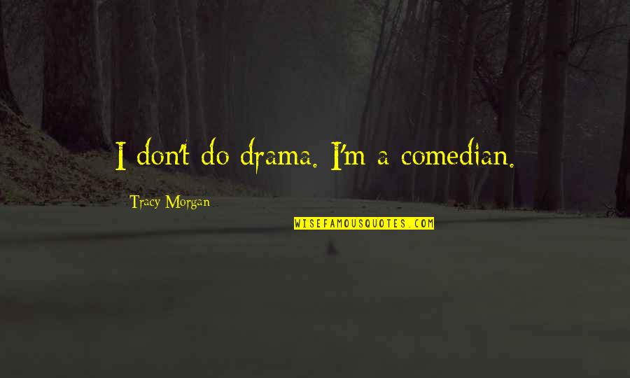 Vibrazioni Sabremo Quotes By Tracy Morgan: I don't do drama. I'm a comedian.