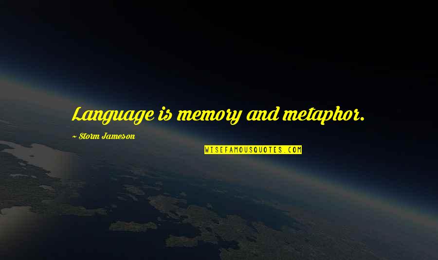 Vibrissae Quotes By Storm Jameson: Language is memory and metaphor.