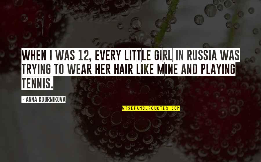 Vic Chesnutt Quotes By Anna Kournikova: When I was 12, every little girl in Vic Chesnutt Quotes By Anna Kournikova: When I was 12, every little girl in