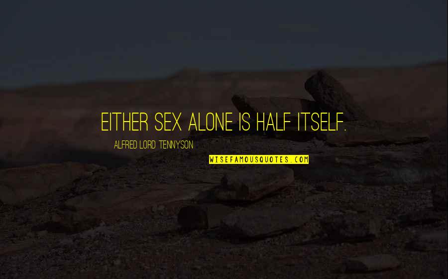 Vic Fuentes Ptv Quotes By Alfred Lord Tennyson: Either sex alone is half itself.