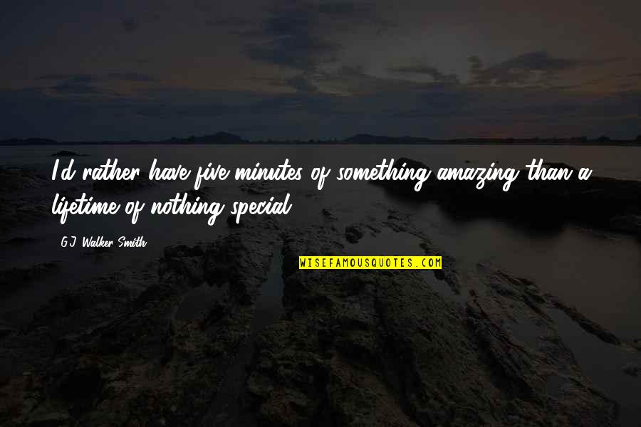 Vic Mignogna Quotes By G.J. Walker-Smith: I'd rather have five minutes of something amazing