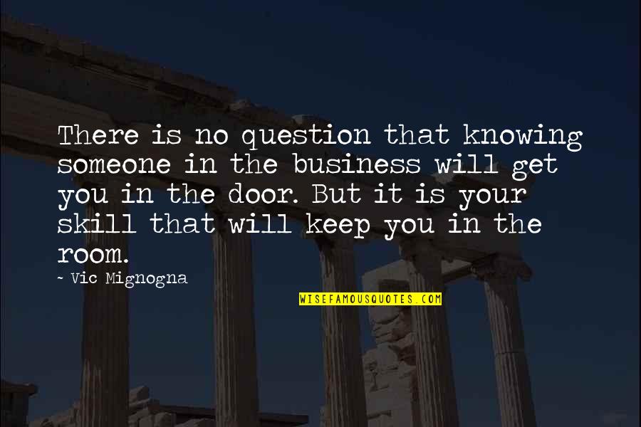 Vic Mignogna Quotes By Vic Mignogna: There is no question that knowing someone in