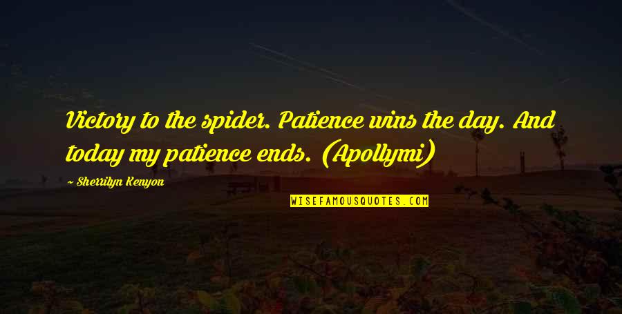 Vic Morrow Quotes By Sherrilyn Kenyon: Victory to the spider. Patience wins the day.