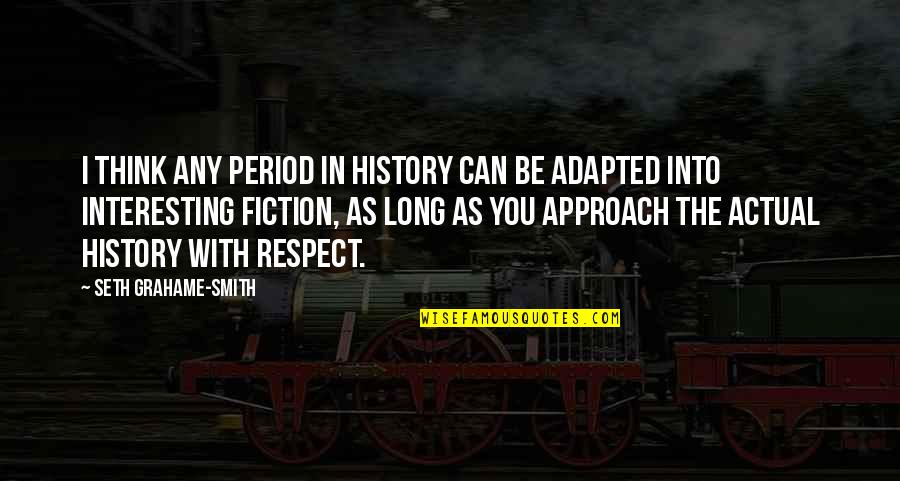 Vic Quote Quotes By Seth Grahame-Smith: I think any period in history can be