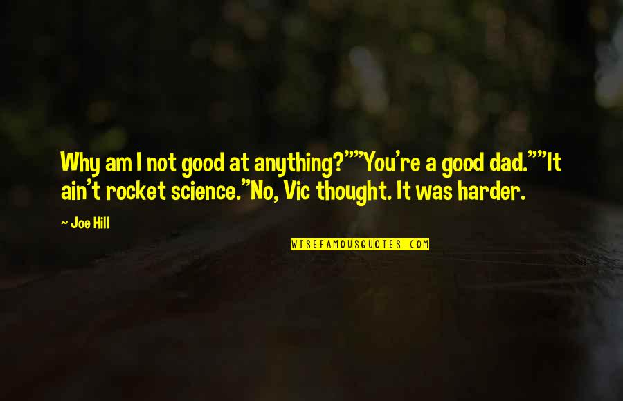 Vic Quotes By Joe Hill: Why am I not good at anything?""You're a