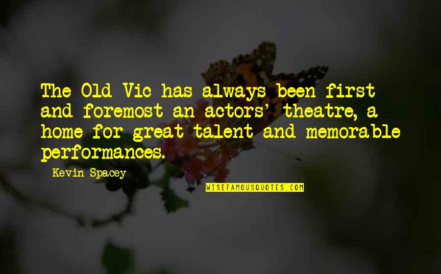 Vic Quotes By Kevin Spacey: The Old Vic has always been first and