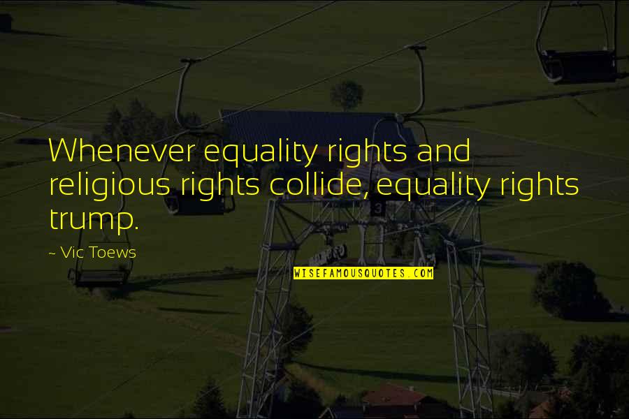 Vic Quotes By Vic Toews: Whenever equality rights and religious rights collide, equality